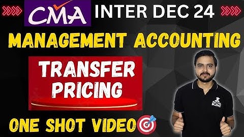Transfer Pricing🔥 Management Accounting 🎯 One Shot Video🔥 CMA Inter Group 2 Dec 2024