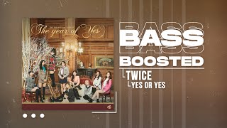 TWICE - YES or YES [BASS BOOSTED]