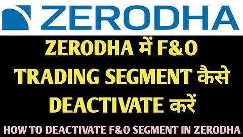 ZERODHA में F&O TRADING SEGMENT कैसे DEACTIVATE करें | HOW TO DEACTIVATE F&O SEGMENT IN ZERODHA