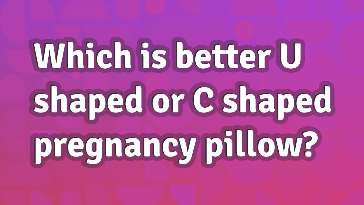 Which is better U shaped or C shaped pregnancy pillow? YouTube