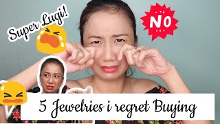 5 JEWELRY I REGRET BUYING!  FROM P60K TO NOTHING? GRABE!!!