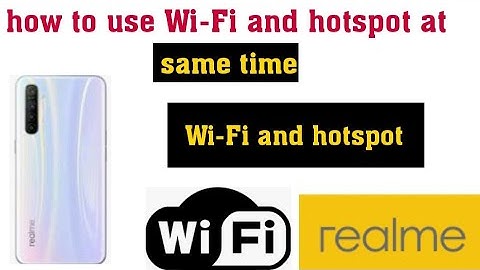 how to use Wi-Fi and hotspot at same time in Realme wifi tethering