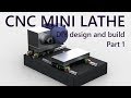 CNC mini lathe - DIY design and build project from scratch! Part 1 CNC mini lathe - DIY design and build project from scratch! Part 1