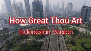 How Great Thou Art | Indonesian Version - Ajaib Tuhan | Hymn - Worship
