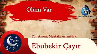 Ölüm Var - Ebubekir Çayır - İbretlik Ölümü Hatırlatan İlahi - İlahi Dinle Resimi