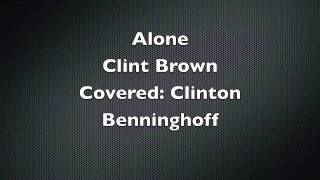 Video thumbnail of "Alone by Clint Brown (Covered by Clinton Benninghoff)"