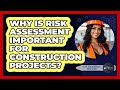 Why Is Risk Assessment Important For Construction Projects? - Civil Engineering Explained