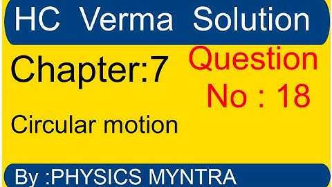 HC Verma ||  chapter 7   circular motion || question 18