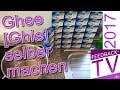 Butterschmalz bzw. Ghee selber machen. Tipps und Tricks 2017. #ghee