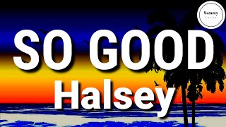 Halsey - So Good (Lyrics) | Sammy Lyrics