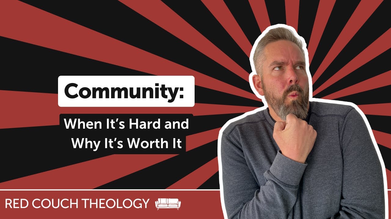 Community: When It’s Hard and Why It’s Worth It | Red Couch Theology
