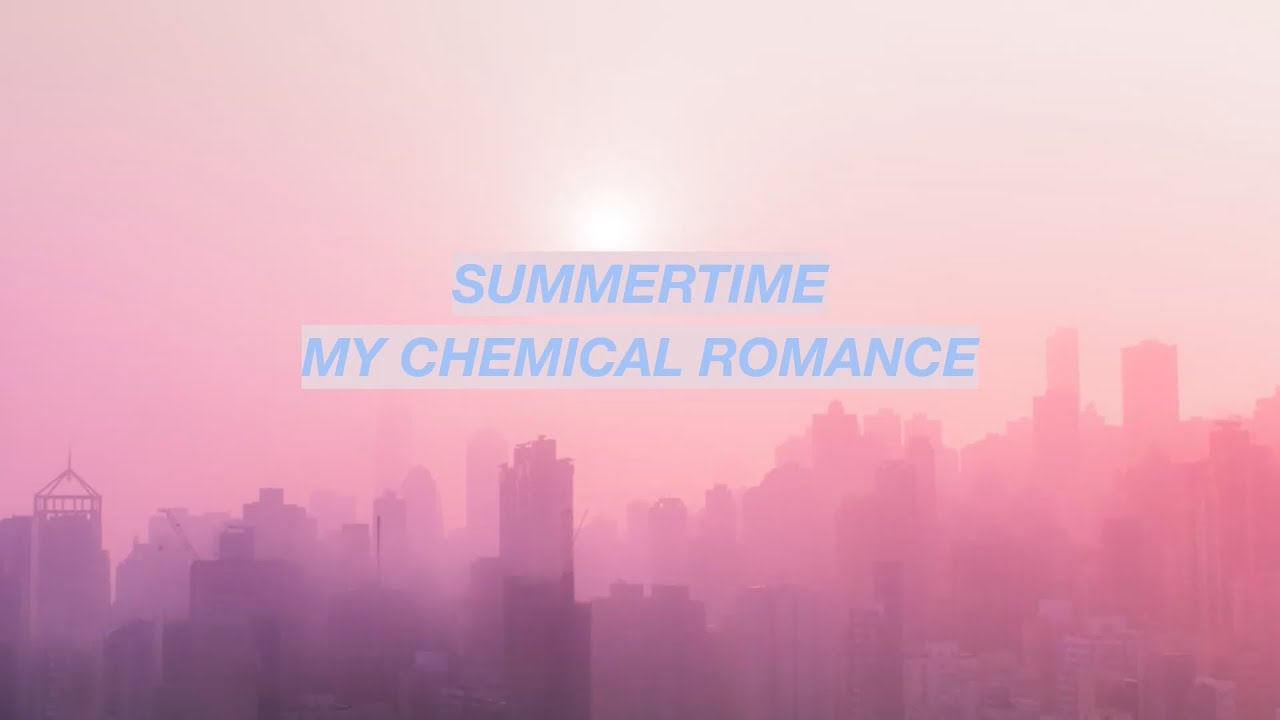 My chemical romance summertime lyrics youtube