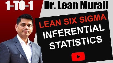 LEAN SIX SIGMA INFERENTIAL STATISTICS.(1-TO-1 Session with Dr. Lean Murali)