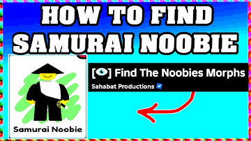 How To Find SAMURAI NOOBIE in FIND THE NOOBIES MORPHS ROBLOX [Update] [walkthrough]