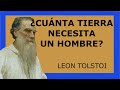 ¿CUÁNTA TIERRA NECESITA UN HOMBRE? Leon Tolstói