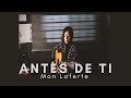 ANTES DE TI / MON LAFERTE ( COVER ) DANIELA CALVARIO