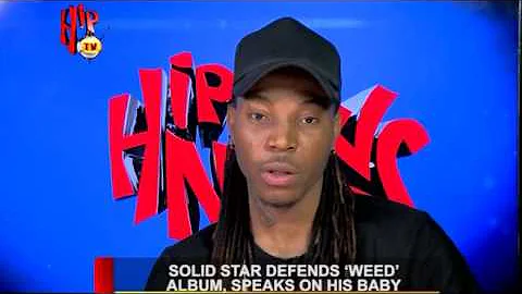 SOLID STAR DEFENDS 'WEED' ALBUM, SPEAKS ON HIS BABY (Nigerian Entertainment News)