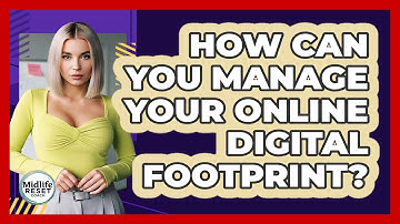 How Can You Manage Your Online Digital Footprint? - Midlife Reset Coach