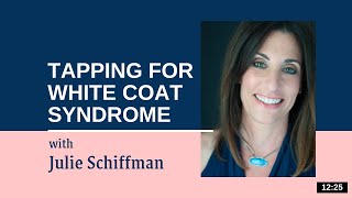 Fear of Dr visit/White Coat Syndrome: EFT- Tapping with Julie Schiffman