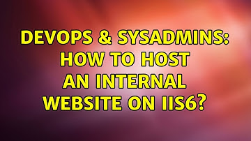 DevOps & SysAdmins: How to host an internal website on IIS6? (2 Solutions!!)