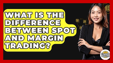 What Is The Difference Between Spot And Margin Trading? - CryptoBasics360.com
