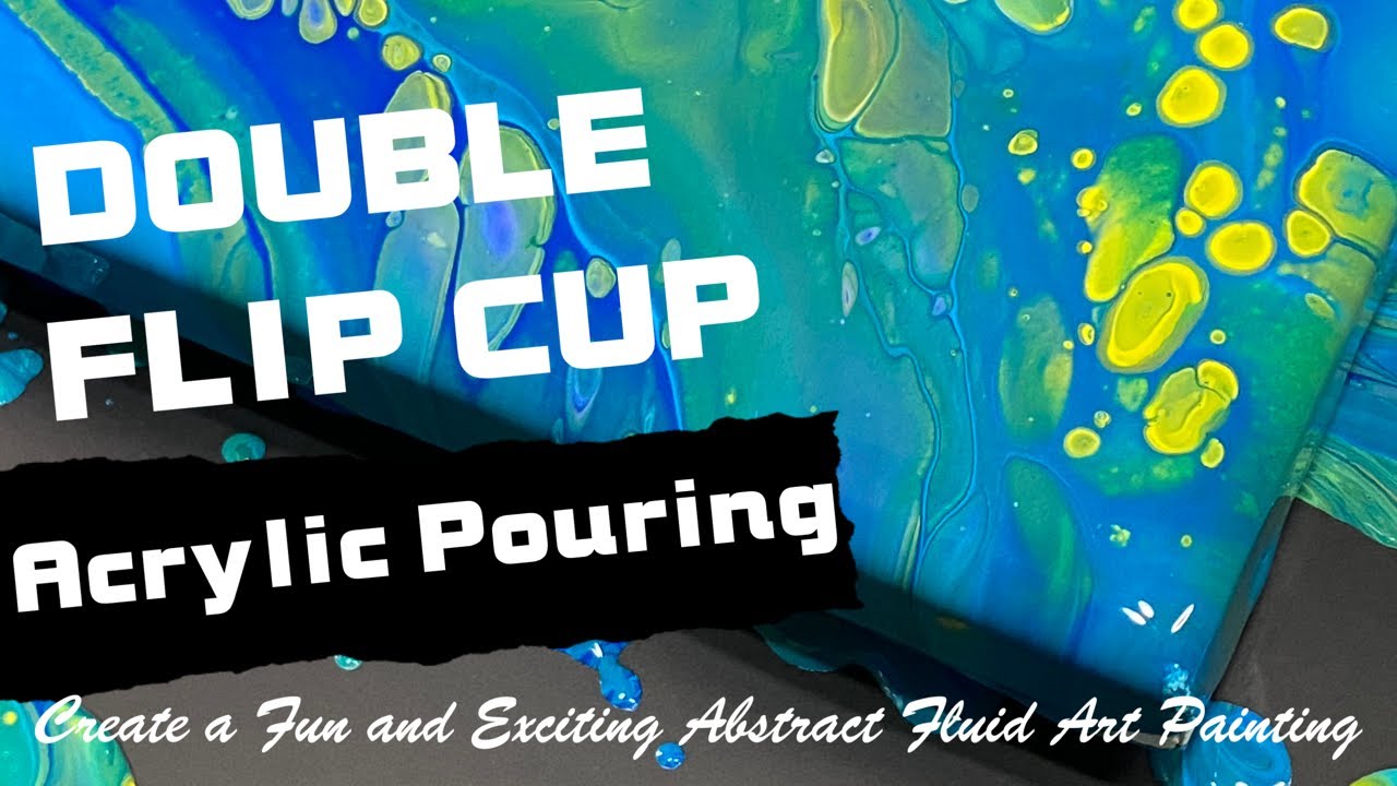 Double Flip Cup Acrylic Pouring: A Fun and Exciting Way to Create ...