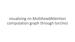 visualizing nn.MultiheadAttention computation graph through torchviz
