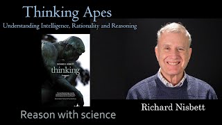 Thinking Apes | Intelligence | Rationality | Reasoning | Richard Nisbett | Reason with Science