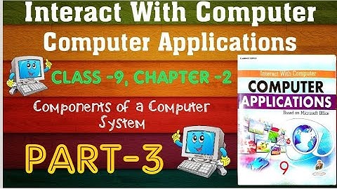 Class 9, Chapter 2, Part 3, Components of the computer system
