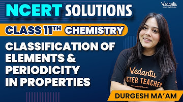 Classification of Elements & Periodicity in Properties | Chapter 3 NCERT Solutions (Q1 - 40) CBSE