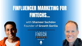 Finfluencer marketing for FinTechs – with Shameer Sachdev, Founder of Growth Gorilla