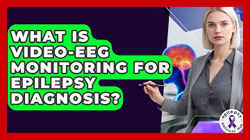 What Is video-EEG Monitoring For Epilepsy Diagnosis? - Epilepsy Wellness Hub