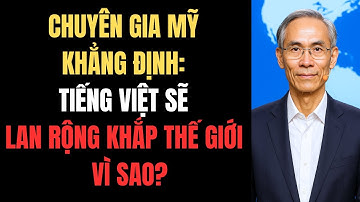 Chuyên Gia Mỹ Khẳng Định: Tiếng Việt Sẽ Lan Rộng Khắp Thế Giới – Vì Sao?