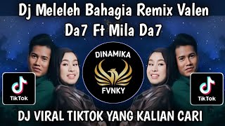 DJ MELELEH BAHAGIA REMIX - VALEN DA7 ft MILA DA7 VIRAL TIKTOK TERBARU 2026 YANG KALIAN CARI CARI !!