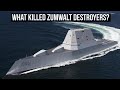 What Killed Zumwalt Destroyers?