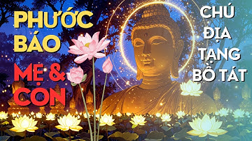 Nghe Chú Địa Tạng Vương Bồ Tát tăng Phước Báo cho Mẹ và Con | Thần Chú Địa Tạng nên nghe mỗi ngày