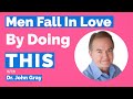 John Gray-Men Fall In Love By Doing THIS