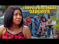 Billionaire Daughter Left Her Mansion &amp; Pretended To Be Crippled To Find True Love - Nigerian Movies