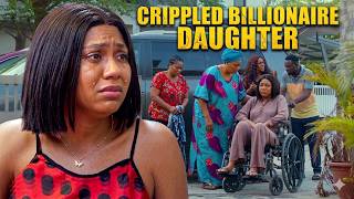 Billionaire Daughter Left Her Mansion & Pretended To Be Crippled To Find True Love - Nigerian Movies