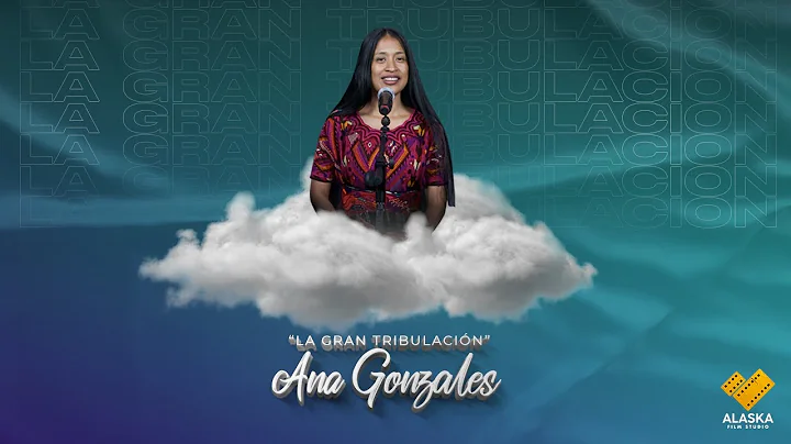 La Gran Tribulacin // Ana Gonzales 6K