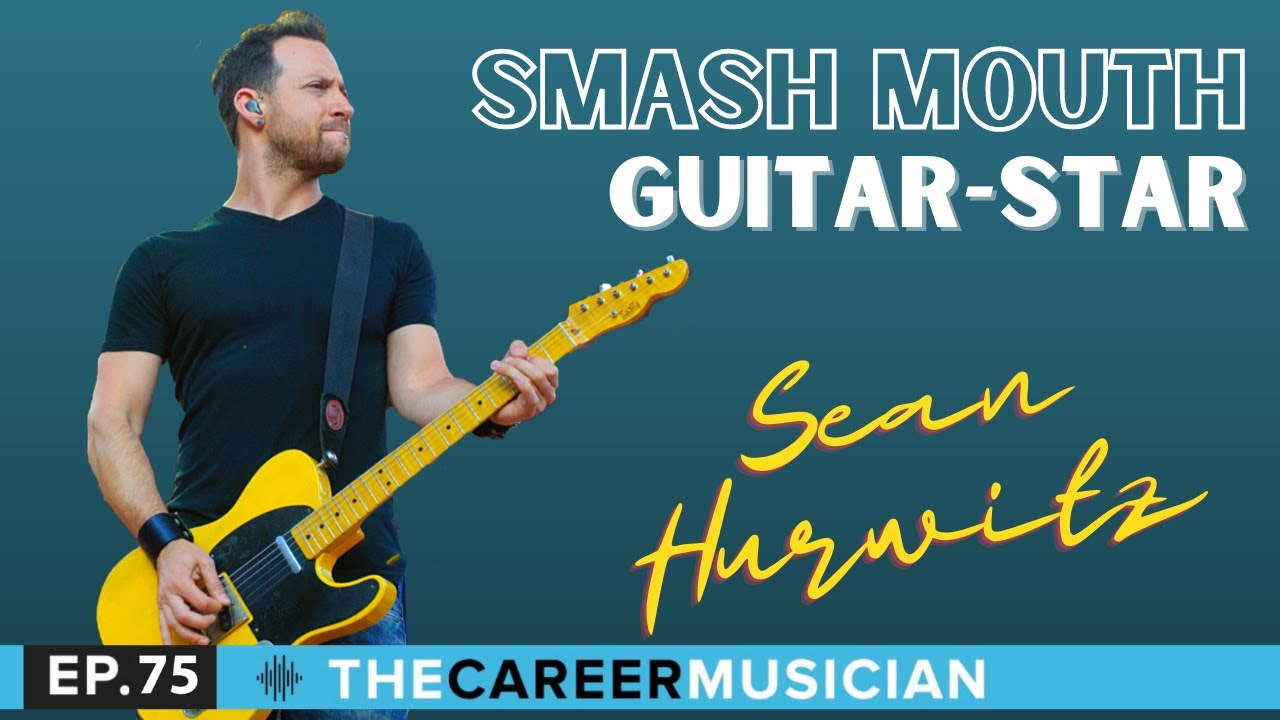The Career Musician Episode 75: Sean Hurwitz, Smash Mouth guitar star
