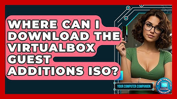 Where Can I Download The VirtualBox Guest Additions ISO? - Your Computer Companion