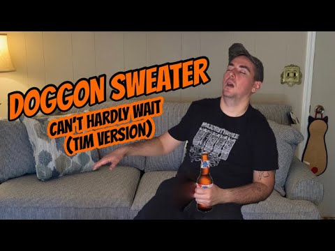 Doggon Sweater - Can’t Hardly Wait (Tim Version)