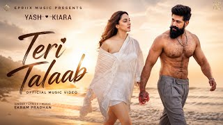 Teri Talaab | Rocking Star Yash | Kiara Advani | New Hindi Romantic Song 2026