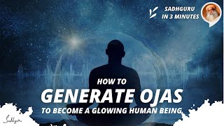 How to generate Ojas to become a glowing human being | Sadhguru in 3 mins