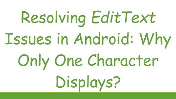 Resolving EditText Issues in Android: Why Only One Character Displays?