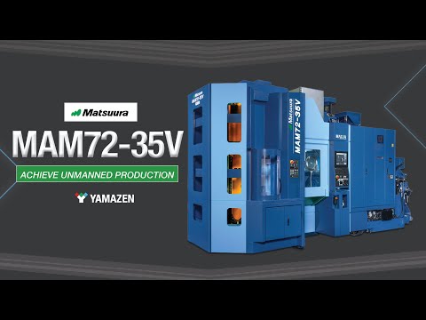 Matsuura MAM72-35V: Achieve Unmanned, 5-Axis Production