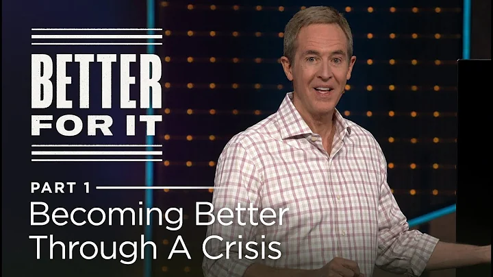 Better For It, Part 1: Becoming Better Through A Crisis // Andy Stanley