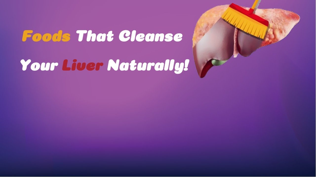 Foods That Cleanse Your Liver Naturally!|| The BEST Foods to Clean Out ...