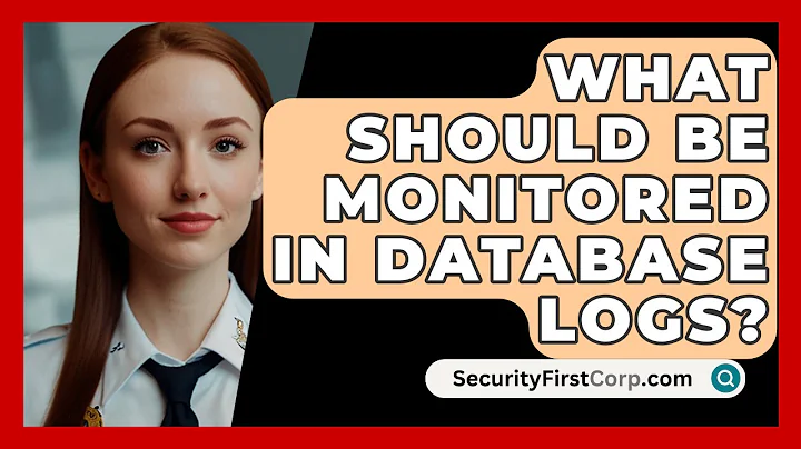 What Should Be Monitored In Database Logs? - SecurityFirstCorp.com